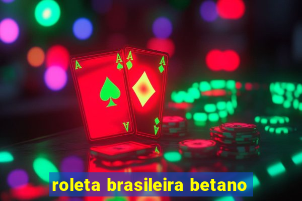 roleta brasileira betano