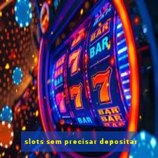 slots sem precisar depositar