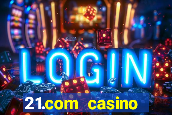 21.com casino online poker