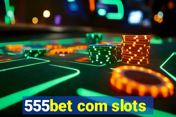 555bet com slots