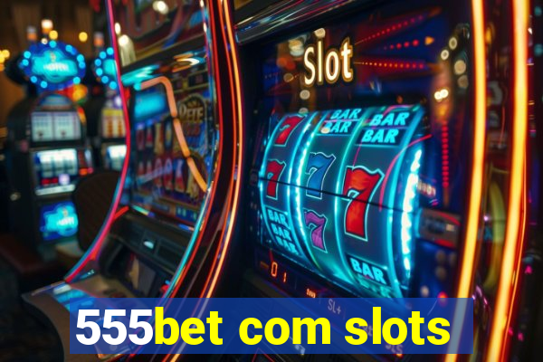 555bet com slots