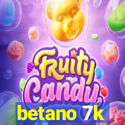 betano 7k