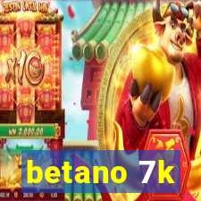 betano 7k