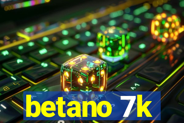 betano 7k