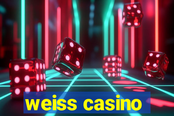 weiss casino