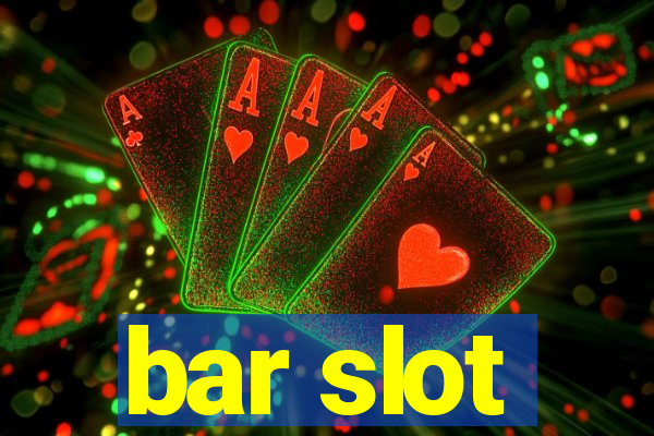 bar slot