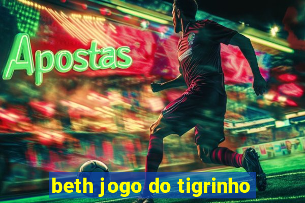 beth jogo do tigrinho