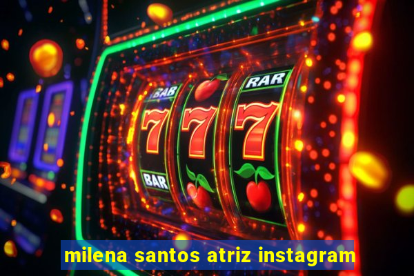 milena santos atriz instagram