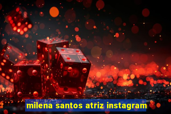 milena santos atriz instagram