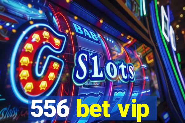 556 bet vip