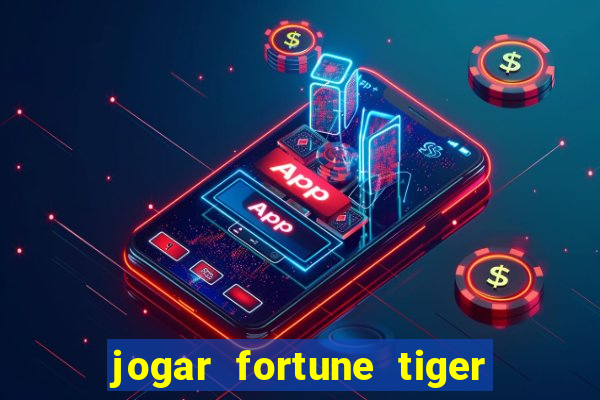 jogar fortune tiger sem depositar