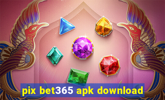 pix bet365 apk download