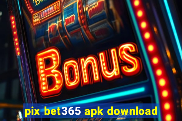 pix bet365 apk download