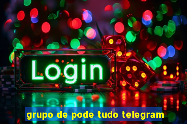 grupo de pode tudo telegram