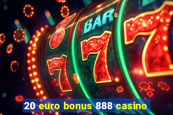 20 euro bonus 888 casino