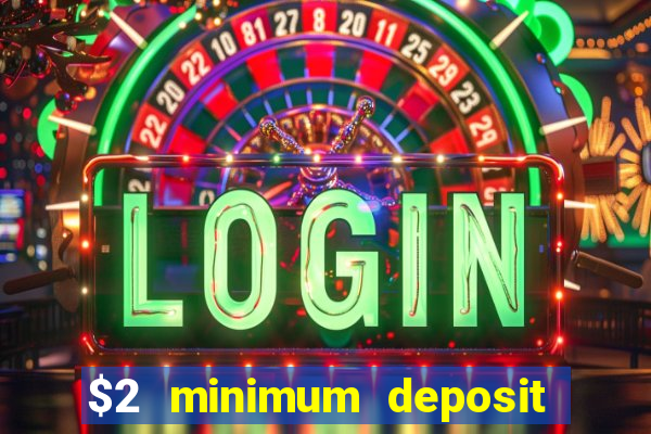 $2 minimum deposit casino canada