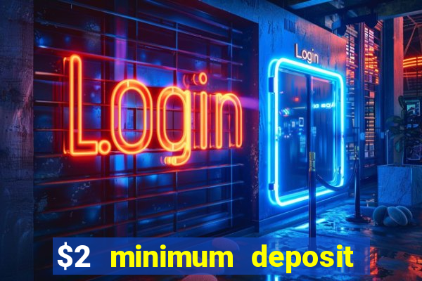 $2 minimum deposit casino canada