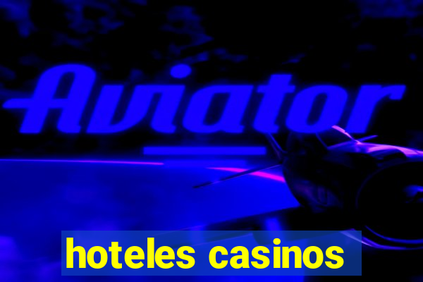 hoteles casinos