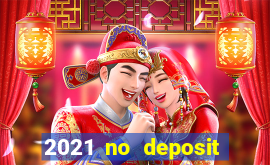 2021 no deposit casino bonus