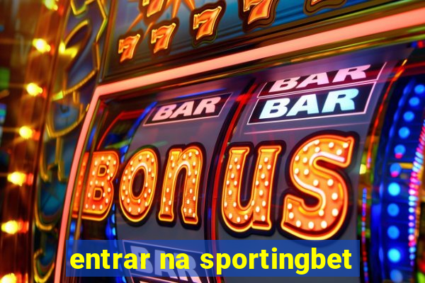 entrar na sportingbet