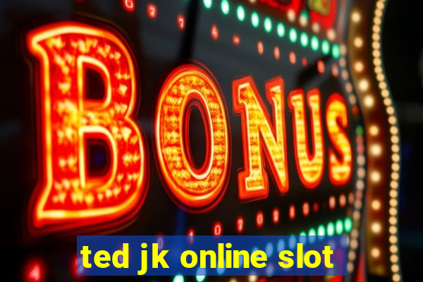 ted jk online slot