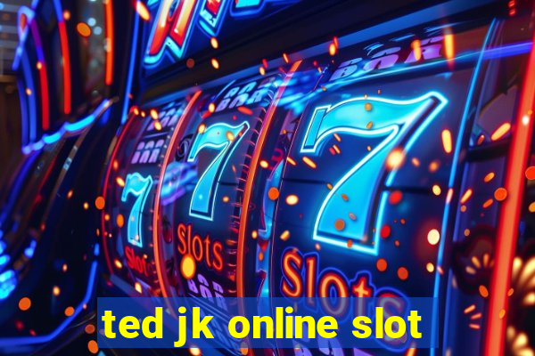 ted jk online slot