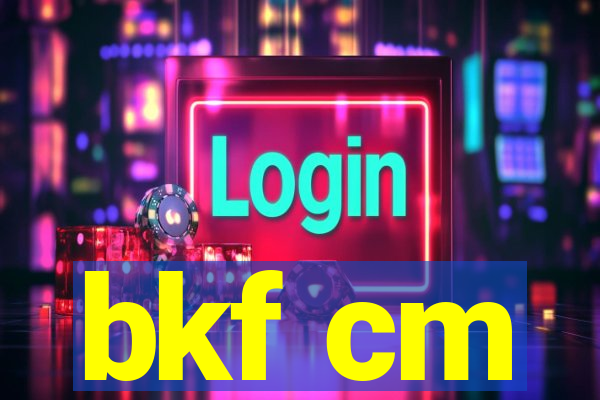 bkf cm