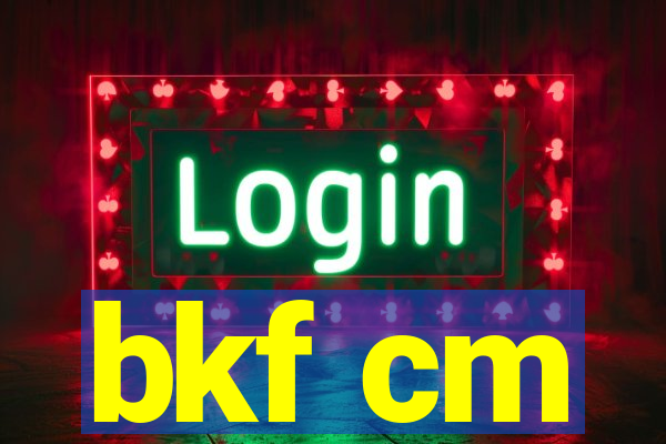 bkf cm