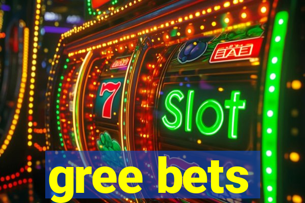 gree bets