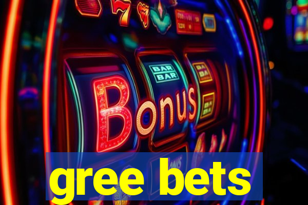 gree bets