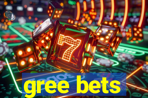 gree bets