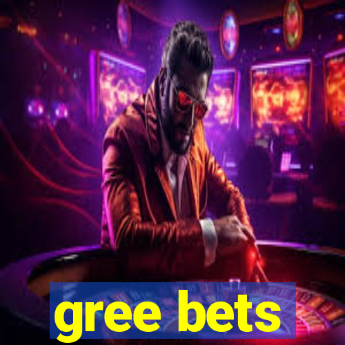 gree bets