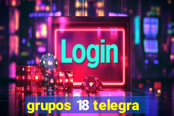 grupos 18 telegra