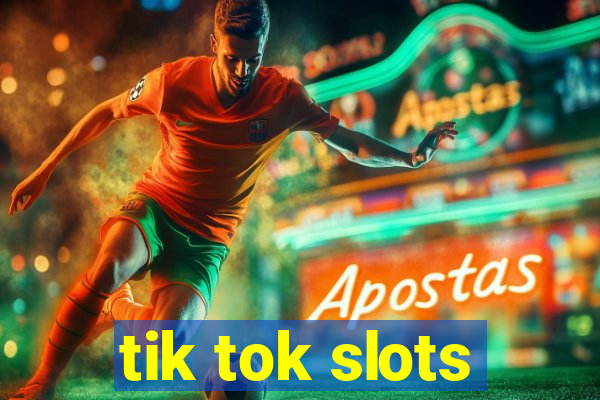 tik tok slots