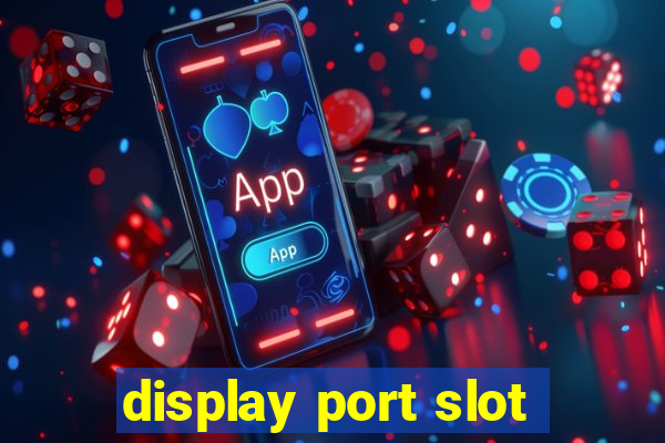 display port slot