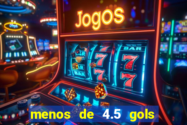 menos de 4.5 gols o'que significa