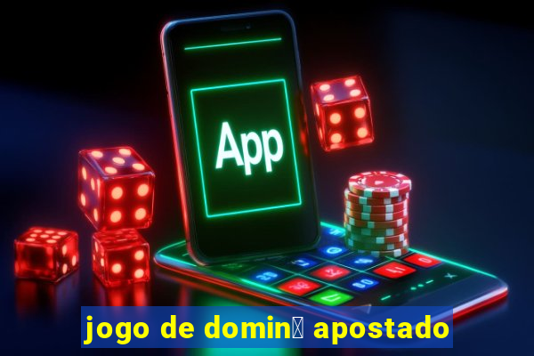 jogo de domin贸 apostado