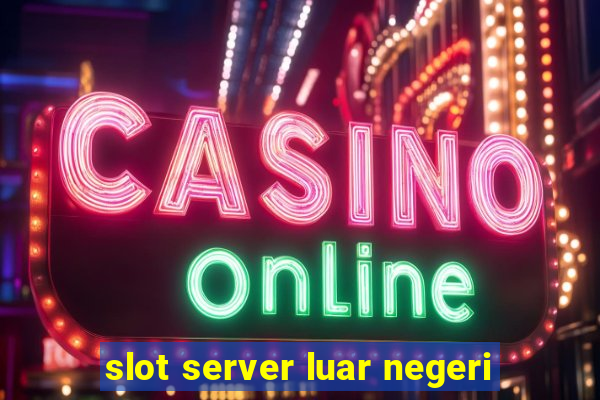 slot server luar negeri