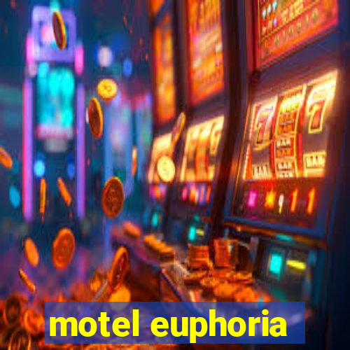 motel euphoria