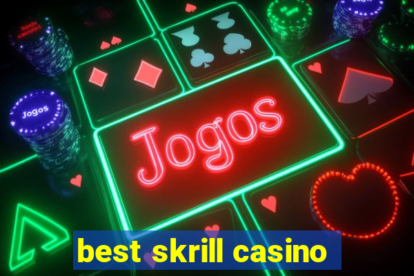 best skrill casino