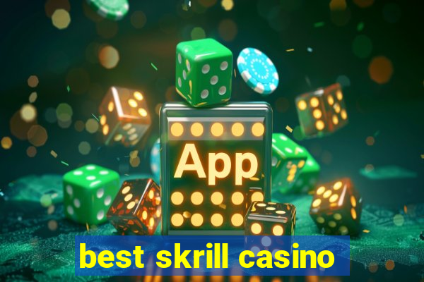 best skrill casino