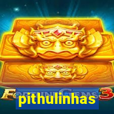 pithulinhas