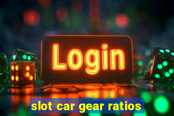 slot car gear ratios