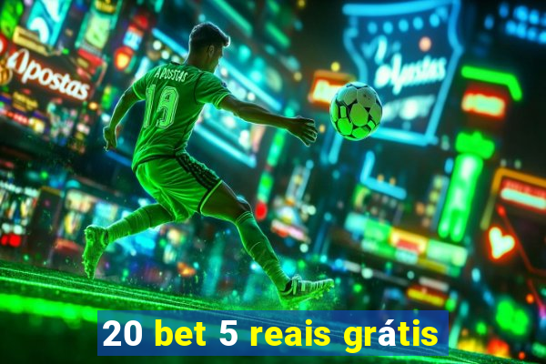 20 bet 5 reais grátis