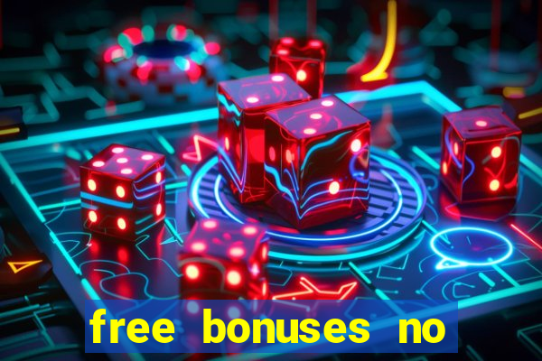 free bonuses no deposit casinos