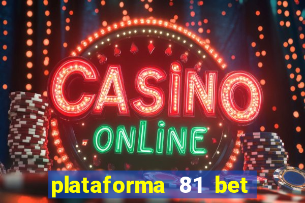 plataforma 81 bet é confiável