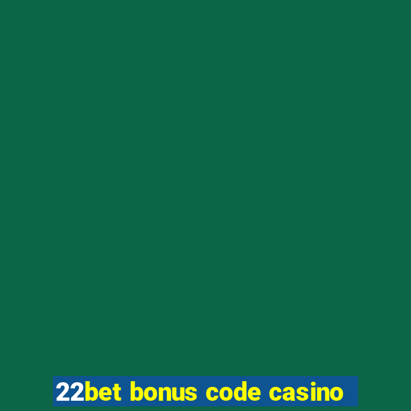 22bet bonus code casino