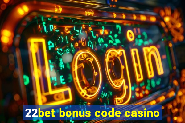 22bet bonus code casino