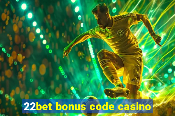 22bet bonus code casino