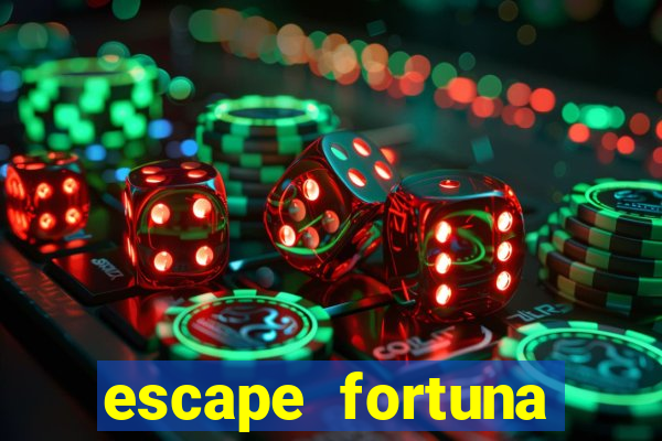 escape fortuna fazer 150